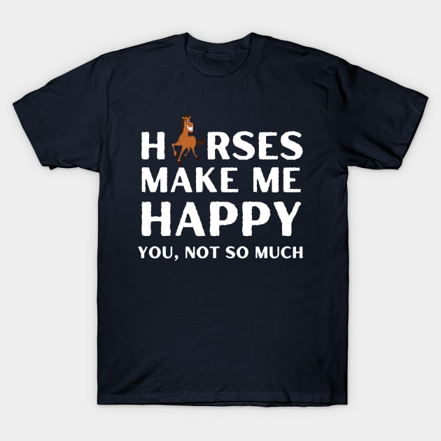 horses ,horses make me happy you not so much T-Shirt by Metavershort